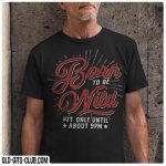 Born to be Wild T shirt.jpg